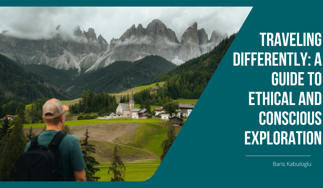 Traveling Differently: A Guide to Ethical and Conscious Exploration